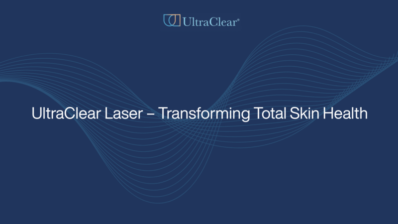 UltraClear Laser – Transforming Total Skin Health