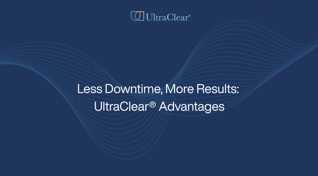Less Downtime, More Results: UltraClear® Advantages