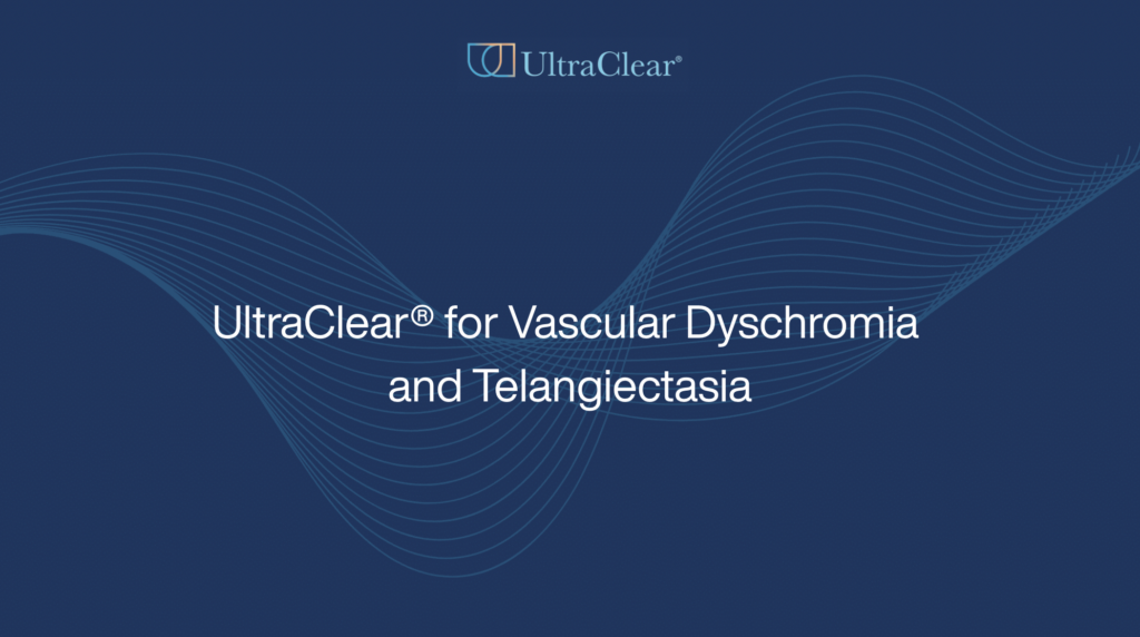 UltraClear® for Vascular Dyschromia and Telangiectasia