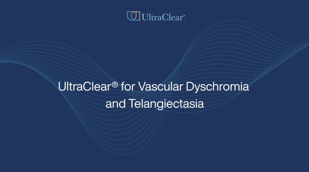 UltraClear® for Vascular Dyschromia and Telangiectasia