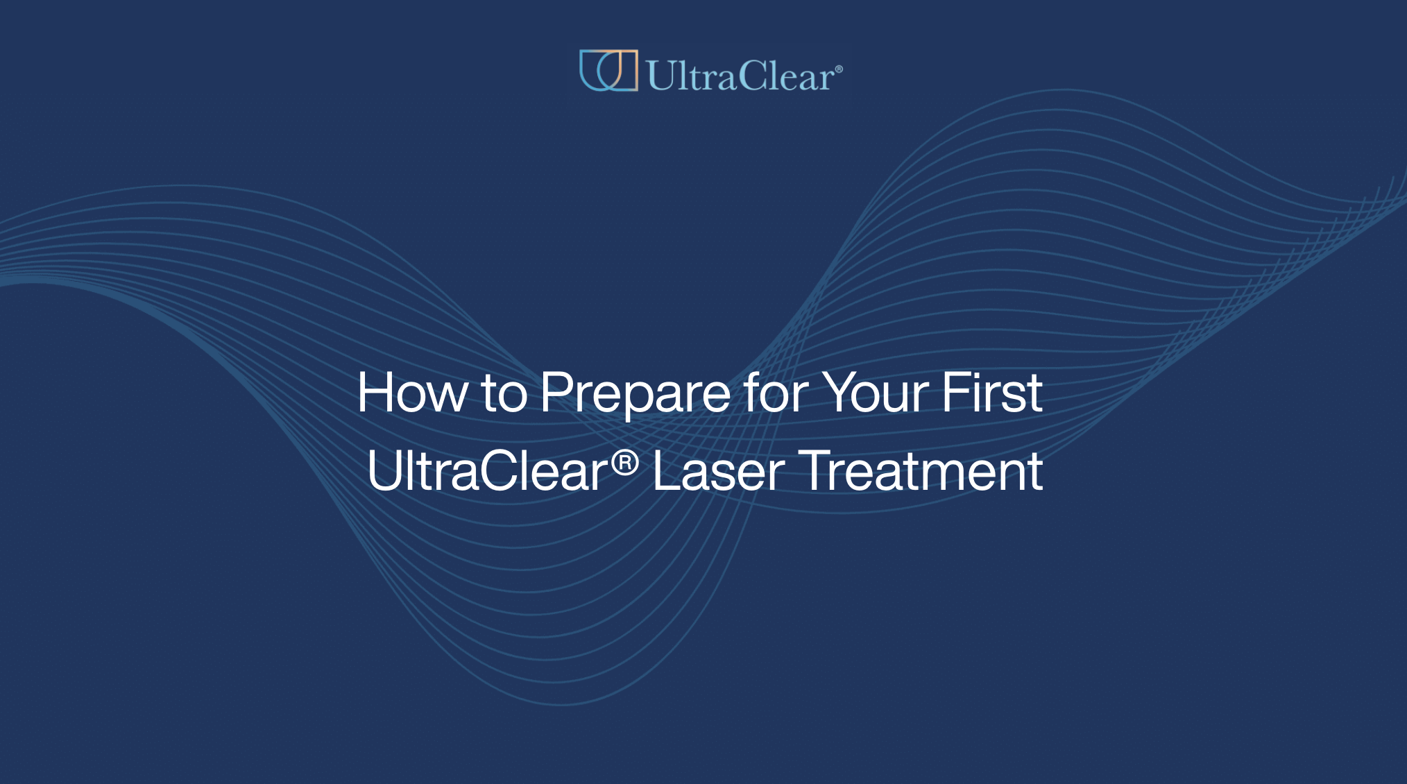 How to Prepare for Your First UltraClear® Laser Treatment
