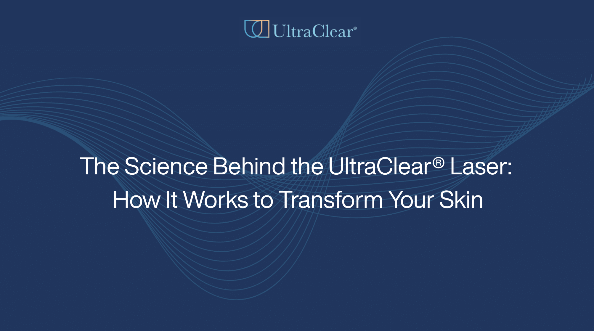 The Science Behind the UltraClear® Laser: How It Works to Transform Your Skin