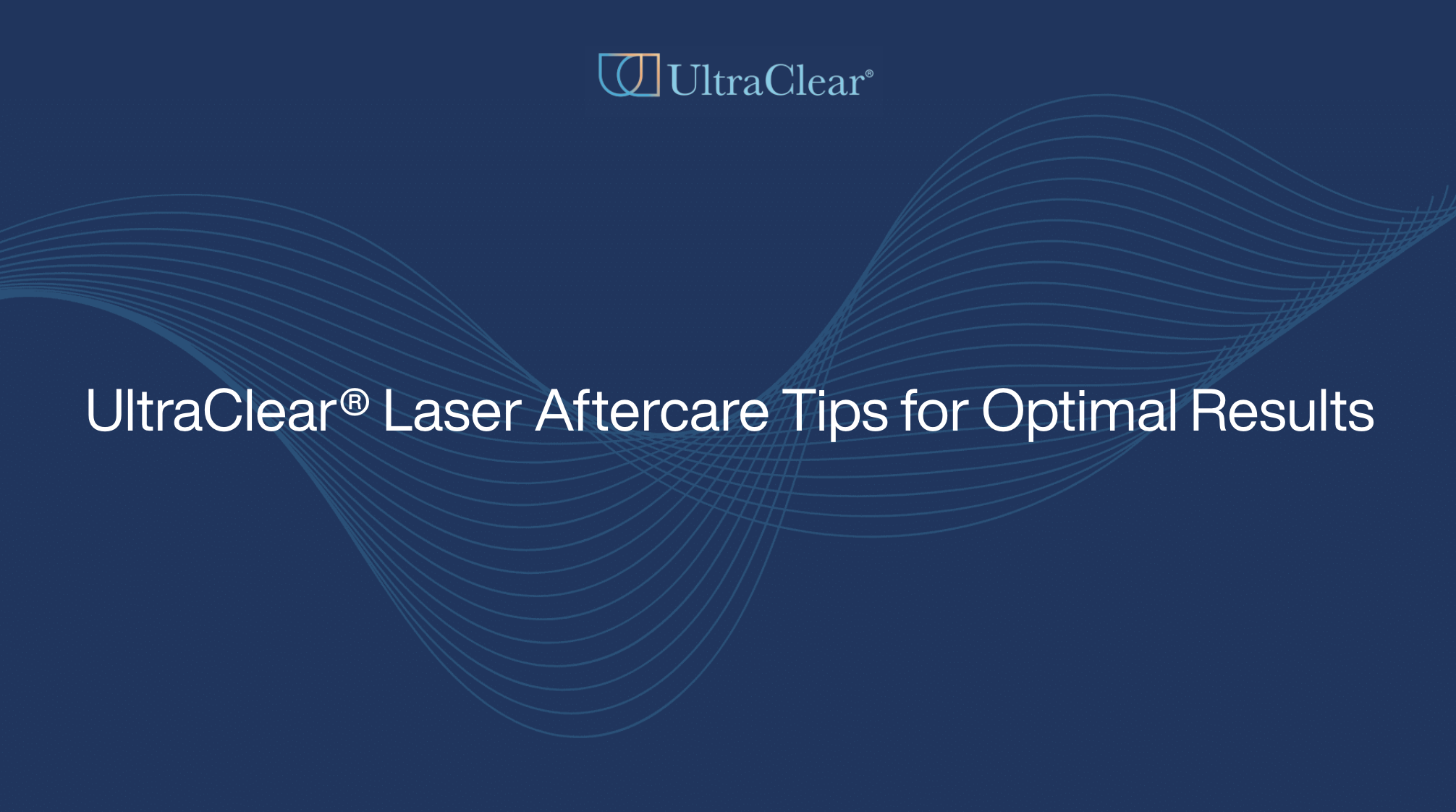 UltraClear® Laser Aftercare Tips for Optimal Results