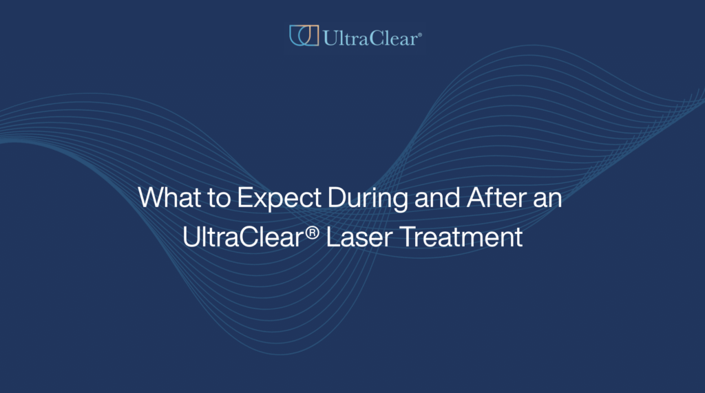 What to Expect During and After an UltraClear® Laser Treatment
