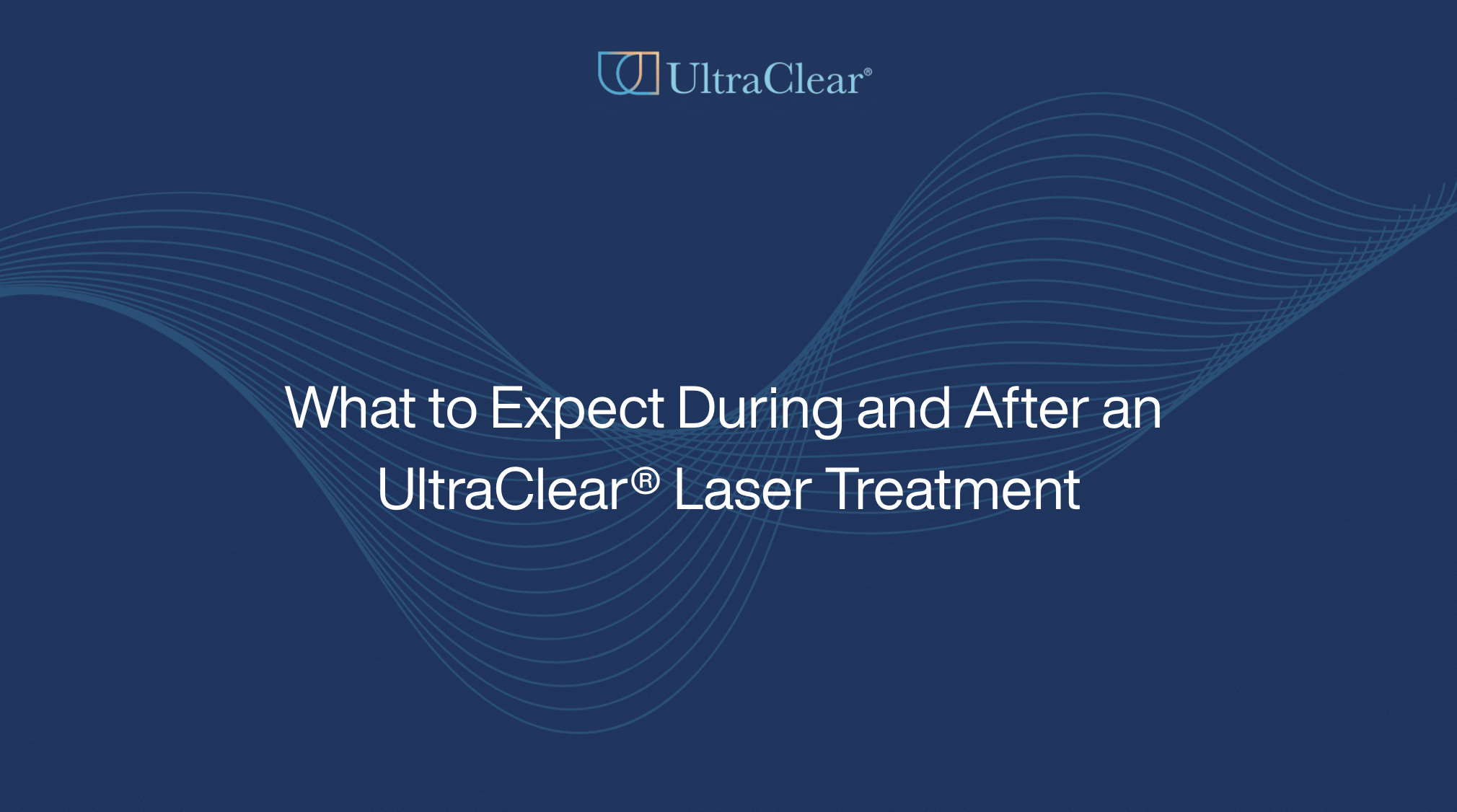 What to Expect During and After an UltraClear® Laser Treatment